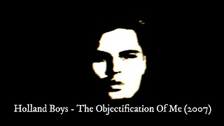 Holland Boys  The Objectification Of Me 2007 bonus tracks [upl. by Helban]