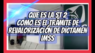 QUE ES LA ST2 Y EL PROCESO DE REVALORIZACIÓN DE DICTAMEN IMSS [upl. by Odranar]