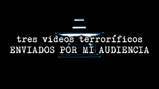 3 videos terroríficos enviados por mi audiencia [upl. by Ayatnohs]