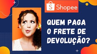 Shopee Devolução  Quem paga o frete reembolso cancelamento [upl. by Gifferd436]