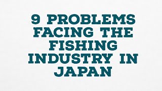 9 Problems Facing the Fishing Industry in Japan fishing geography kcse [upl. by Barb]