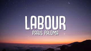 Paris Paloma  Labour Lyrics [upl. by Ayahsey]