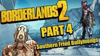 Borderlands 2 Part 4  Southern Fried Bullymongs [upl. by Perrie277]