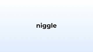 How to pronounce niggle [upl. by Eidde531]