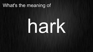 Whats the meaning of quotharkquot How to pronounce hark [upl. by Eslek]