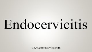 How To Say Endocervicitis [upl. by Germann]