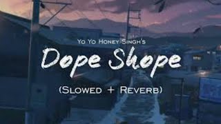 Dope Shope slowedampreverbDope Shope yo yo honey singh Dope Shope tseries [upl. by Ecreip]