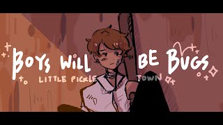 【2】Boys will be bugs • LITTLE PICKLE TOWN [upl. by Ketty]