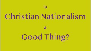 Is Christian Nationalism a Good Thing [upl. by Searcy]