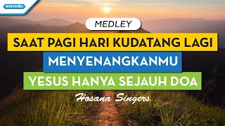 Saat Pagi Hari Kudatang Lagi  MenyenangkanMu  Yesus Hanya Sejauh Doa  Besar Besar AnugerahNya [upl. by Randie]