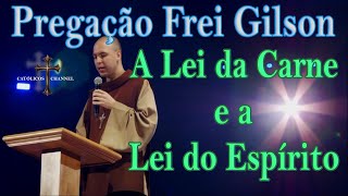 Pregação Frei Gilson  A Lei da Carne e a Lei do Espírito  Agosto de 2024 [upl. by Wharton]