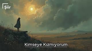 Kimseye Kızmıyorum  Şiir 2024 [upl. by Bertila154]