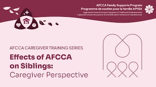 AFCCA Caregiver Training Series  Effects of AFCCA on Siblings Caregiver Perspective [upl. by Marden117]