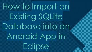 How to Import an Existing SQLite Database into an Android App in Eclipse [upl. by Couture142]