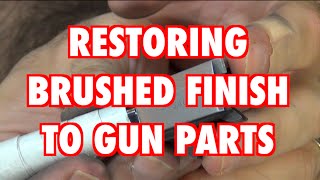 Restoring Brushed Finish To Gun Parts [upl. by Laamaj828]