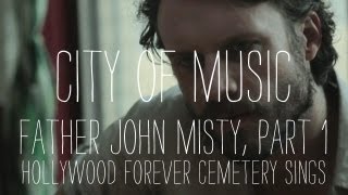 Father John Misty Performs quotHollywood Forever Cemetery Singsquot  Part 1 of 2  City of Music [upl. by Swamy950]