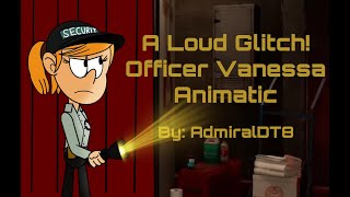 A Loud Glitch  Officer Vanessa [upl. by Mintun]