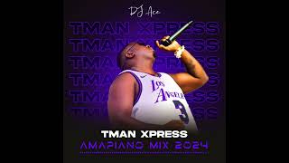 Tman Xpress  Amapiano Mix 2024  DJ Ace ♠️ [upl. by Earb]