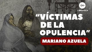 quotVíctimas de la opulenciaquot de Mariano Azuela🎙️🏜️ cuento completo  AUDIOLIBRO  AUDIOCUENTO [upl. by Dionisio931]