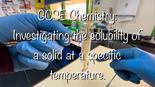 GCSE CHEMISTRY PRACTICAL INVESTIGATING THE SOLUBILITY OF A SOLID AT A SPECIFIC TEMPERATURE [upl. by Kaliope589]