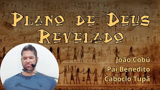 João Cobú Pai Benedito e Caboclo Tupã  O plano secreto de Deus se abriu [upl. by Rip]