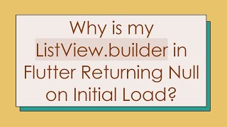 Why is my ListViewbuilder in Flutter Returning Null on Initial Load [upl. by Nenney]