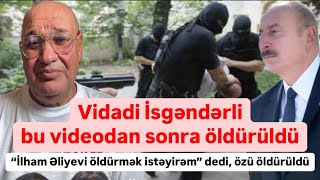 Vidadi İsgəndərli bu videodan sonra öldürüldü Əliyevi öldürmək demişdi [upl. by Zacarias]