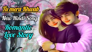 Tu Mera Khwab II Romantic Bollywood Love Songs II New Hindi Love Songs  New Hindi Song  love yt [upl. by Chuipek582]