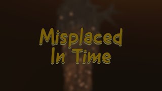 Misplaced in Time TIER 21 [upl. by Nibaj]