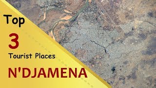 quotNDJAMENAquot Top 3 Tourist Places  NDjamena Tourism  CHAD [upl. by Lucien]