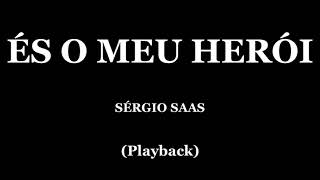 ÉS O MEU HERÓI  SERGIO SAAS PLAYBACK [upl. by Eiryk]