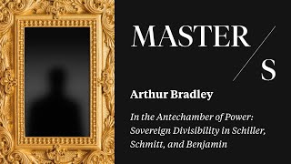 Arthur Bradley I In the Antechamber of Power Sovereign Divisibility in Schiller Schmitt amp Benjamin [upl. by Wanonah926]