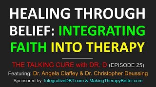 HEALING THROUGH BELIEF INTEGRATING FAITH INTO THERAPY  quotTHE TALKING CURE WITH DR Dquot Episode 25 [upl. by Ynavoeg704]