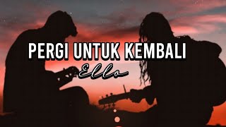 Pergi Untuk Kembali  Ello  Cover By Della firdatia  Lirik [upl. by Nyladnohr]