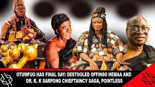 🔥FlRE🔥 OTUMFUO HAS FINAL SAY DESTOOLED OFFINSO HEMAA AND DR KK SARPONG CHIEFTAINCY SAGA POINTLESS [upl. by Irolam616]