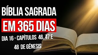 DIA 16  BÍBLIA EM 365 DIAS  CAPÍTULOS 46 47 E 48 DE GÊNESIS  OS 7 ANOS DE FOME NO EGITO [upl. by Manara]