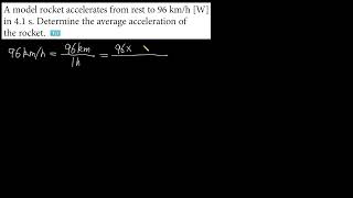 A model rocket accelerates from rest to 96 kmh W in 41 s Determine the average acceleration [upl. by Juetta]