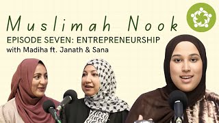 EP7 Muslimah Nook with Madiha  Entrepreneurship ft Sana amp Janath [upl. by Lyle]