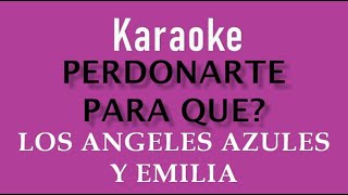 Los Ángeles Azules Emilia  Perdonarte ¿Para Qué KARAOKE  INSTRUMENTAL [upl. by Gelb]