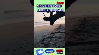 MAARTEN PAES LIBURAN KE BALI [upl. by Angelle]