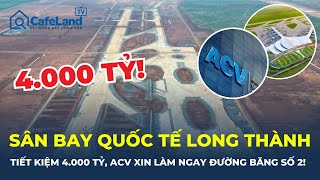 Tiết kiệm 4000 TỶ ACV xin làm ngay đường băng số 2 SÂN BAY LỚN NHẤT VIỆT NAM  CafeLand [upl. by Elbert308]