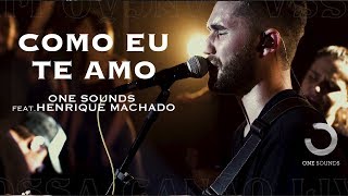 Como Eu Te Amo  ONE Sounds amp Henrique Machado  NOSSA CANÇÃO LIVE [upl. by Ennagem859]