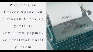 Windows 10 Driver Sürücüsü olmayan Xerox ağ yazıcısı Kurulumu yapmak ve tanıtmak basit yöntem [upl. by Leif191]