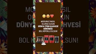 Modunuz nasıl olursa olsun Dünya Türk Kahvesi Günümüz bol köpüklü olsun 😋☕TelvesindeHayatVar [upl. by Yeclehc778]