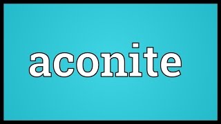 Aconite Meaning [upl. by Patrizius]