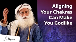 Aligning Your Chakras Can Make You Godlike  Sadhguru Exclusive [upl. by Timmi]