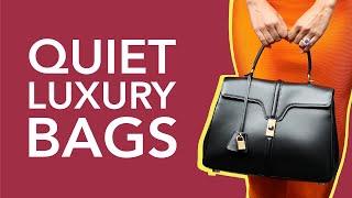 The 10 Best Quiet Luxury Bags [upl. by Airamat]