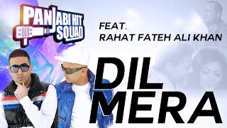 Dil Mera  Panjabi Hit Squad Feat Rahat Fateh Ali Khan [upl. by Euqinahs294]