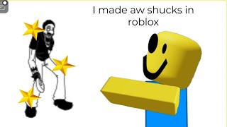 I made aw shucks in roblox my movies [upl. by Setsero]