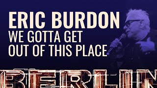 Eric Burdon  We Gotta Get Out Of This Place BERLIN LIVE [upl. by Peggie]